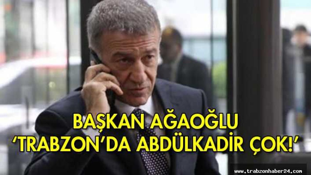 Ahmet Ağaoğlu: 'Trabzonspor'da Abdulkadir çok!'
