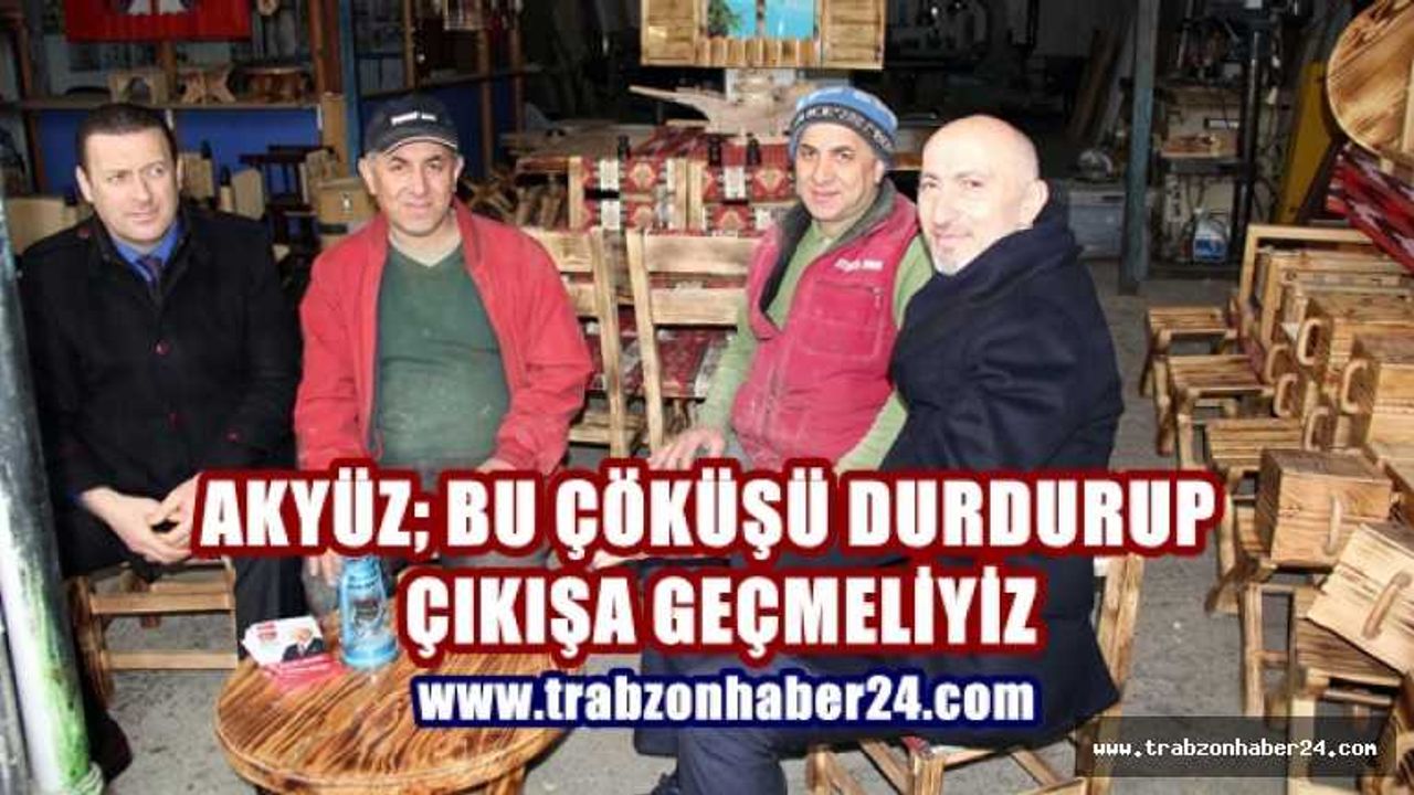 Akyüz; Bu Çöküşü Durdurup Çıkışa Geçmeliyiz