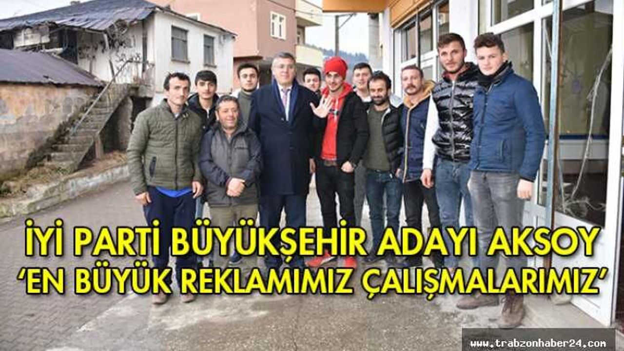 İYİ Parti Büyükşehir Adayı Aksoy 'En büyük reklamımız çalışmalarımız!'