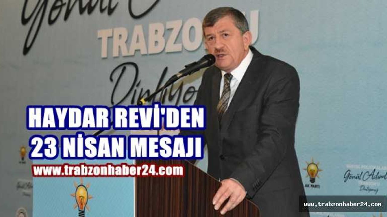 Ak Parti İl Başkanı Haydar Revi 23 Nisan Mesajı Yayınladı