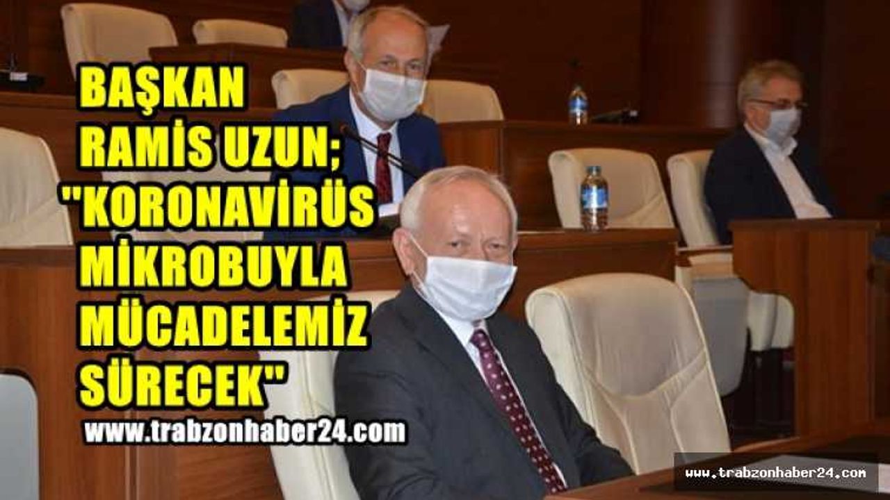 Başkan Uzun''Koronavirüs İle Mücadelemiz Devam Edecek''