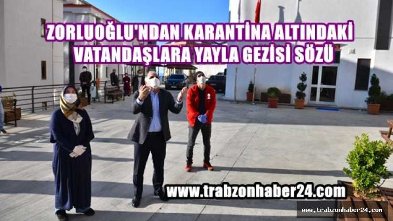 Başkan Zorluoğlu'ndan Karantinadaki Vatandaşlara Yayla Gezisi Sözü