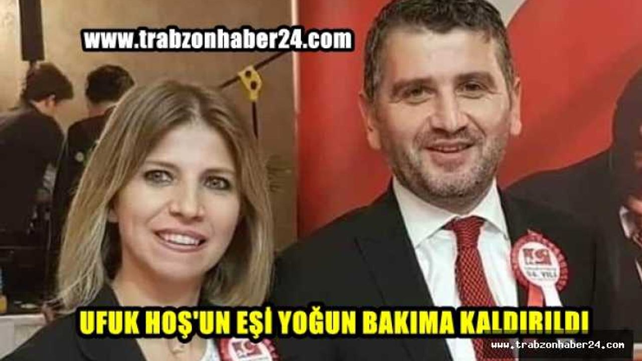 Belediye Meclis Üyesi Ufuk Hoş'un Eşi Derya Yoğun Bakıma Kaldırıldı