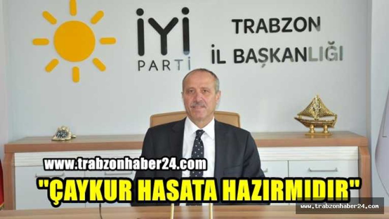 İYİ Parti İl Başkanı Azmi Kuvvetli ''ÇAYKUR Hasata Hazırmıdır''