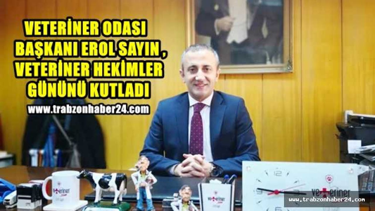 Trabzon Bölgesi Veteriner Hekimler Odası Başkanı Erol SAYIN,  25 Nisan 2020 Dünya Veteriner Hekimler Gününü Kutladı
