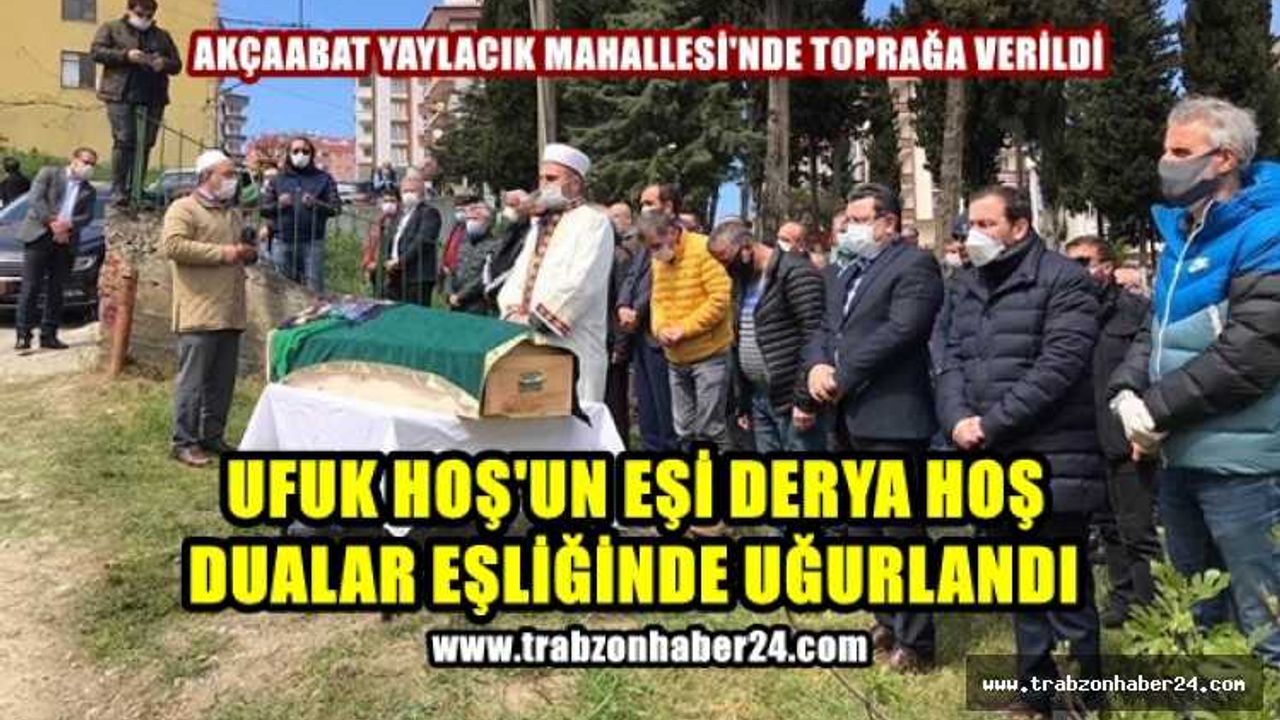 Ufuk Hoş'un Eşi Derya Hoş Dualarla Son Yolculuğuna Uğurlandı