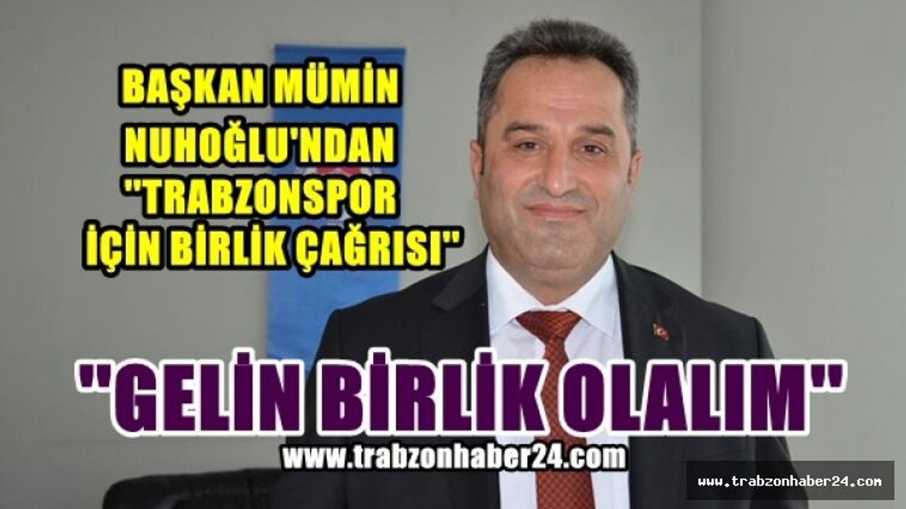 Başkan Nuhoğlu'ndan ''Trabzonspor İçin Birlik Çağrısı''