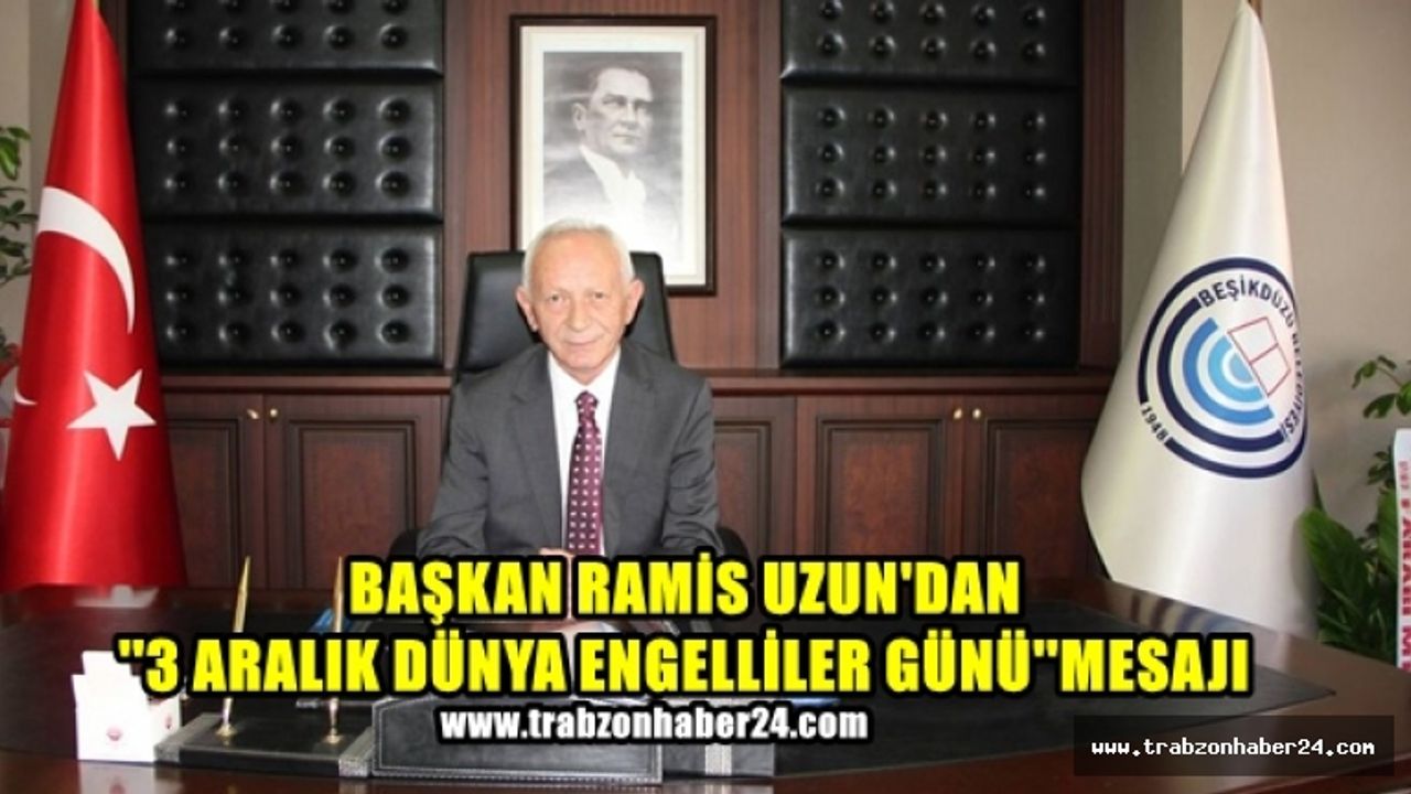 Başkan Uzun'dan''3 Aralık Dünya Engelliler Günü Mesajı''