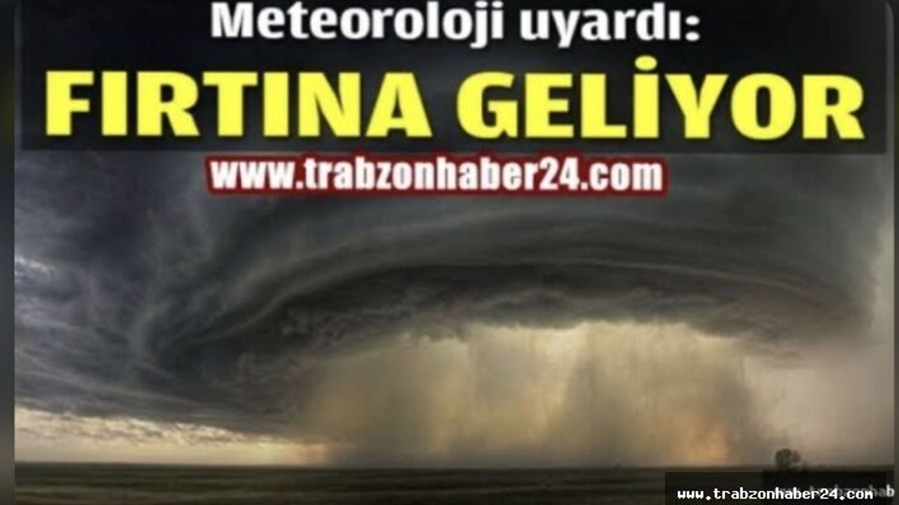 Trabzon ve Komşu İllere Fırtına Uyarısı