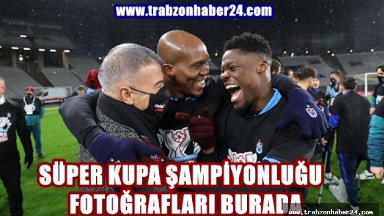 Trabzonspor Süper Kupa zaferinden kareler