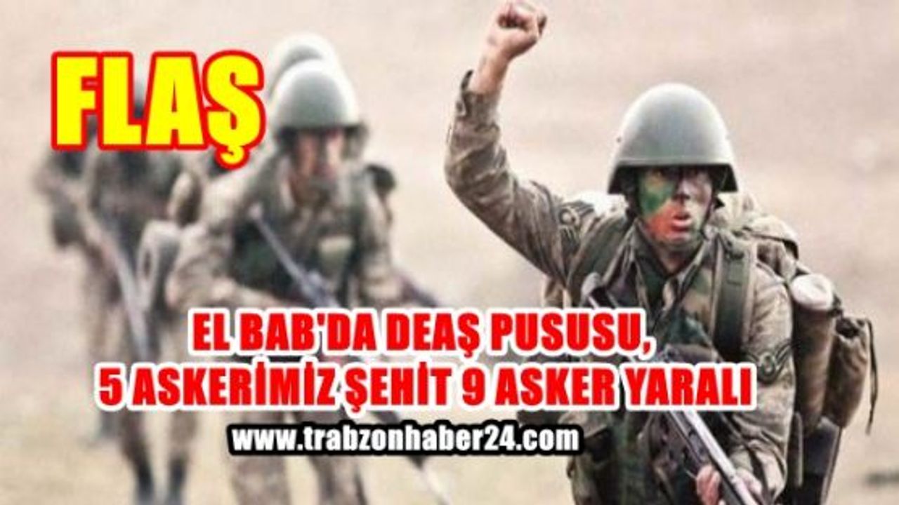 El Bab'dan Kötü Haber 5 Asker Şehit 8 Asker Yaralı 