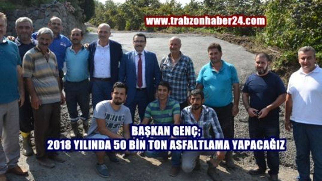 Genç: 2018 yılında 50 bin ton asfaltlama hedefliyoruz