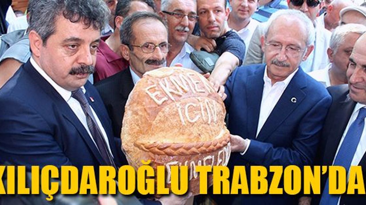 Kılıçdaroğlu Trabzon'da !
