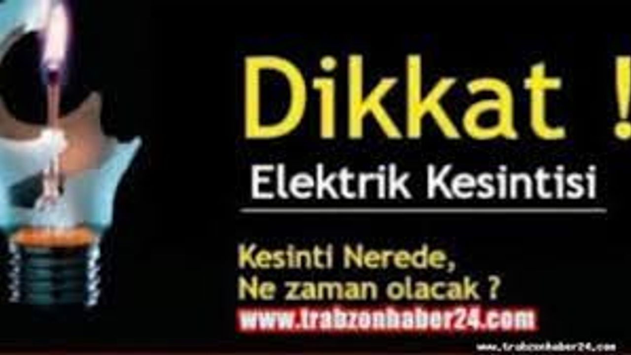 Trabzon ve İlçelerinde Elektrik Kesintisi! Saatlerce Sürecek!