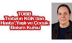 TOBB Trabzon Kadın Girişimciler Kurulu, Hasta, Yaşlı ve Çocuk Bakımı Kursu ile Topluma Değer Katıyor!