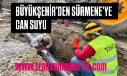BÜYÜKŞEHİR’DEN SÜRMENE’YE CAN SUYU