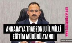 Ankara İl Milli Eğitim Müdürlüğü Görevine Trabzonlu Bürokrat Getirildi