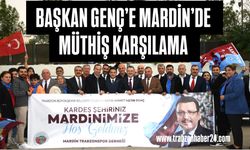 Başkan Genç’e Mardin’de Muhteşem Karşılama