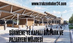 SÜRMENE KAPALI OTOPARK VE PAZAR YERİ İNŞAATI İHALEYE ÇIKIYOR