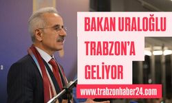 Bakan Uraloğlu Trabzon’a Geliyor