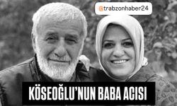 AYŞE SULA KÖSEOĞLU’NUN BABA ACISI
