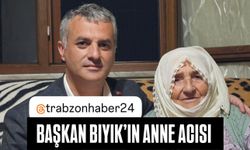 YOMRA BELEDİYE BAŞKANI MUSTAFA BIYIK’IN ANNE ACISI