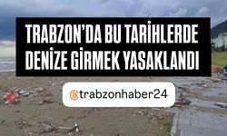 Trabzon Valiliği denize girmeyi yasakladı