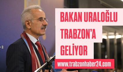 Bakan Uraloğlu Trabzon’a Geliyor