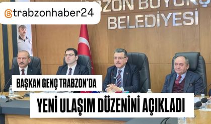 Başkan Genç Trabzon'un yeni ulaşım düzenini açıkladı!