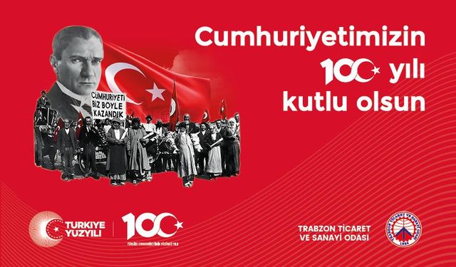 Trabzon Ticaret ve Sanayi Odası, 29 Ekim Cumhuriyeti'in 100.yılı kuruluş kutlama mesajı