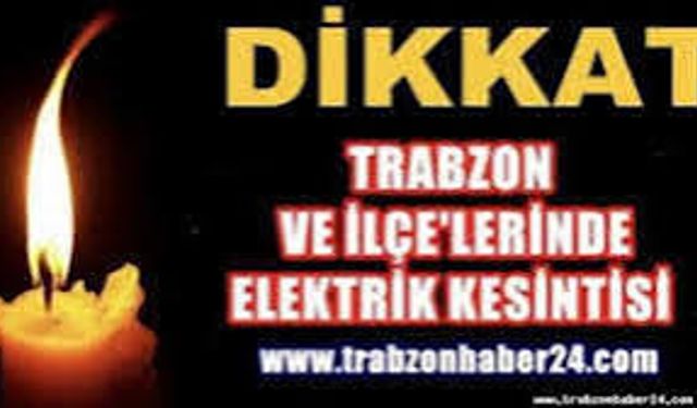 Trabzon’da o İlçeler ve mahalleler haftaya elektrik kesintileriyle başlayacak!