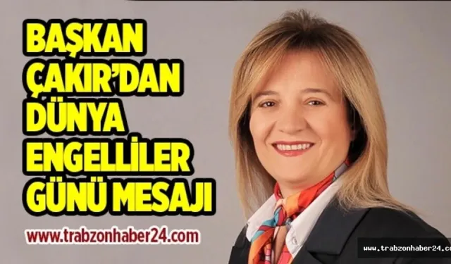 Lösemi ve Engelli Gönüllüleri Derneği Başkanı Çakır’dan Dünya Engelliler Günü Mesajı