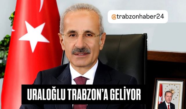 Bakan Uraloğlu Trabzon'a geliyor! İşte programı...