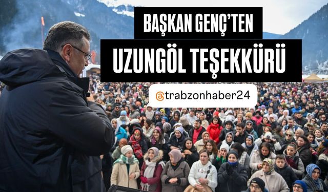 BAŞKAN GENÇ’TEN UZUNGÖL TEŞEKKÜRÜ