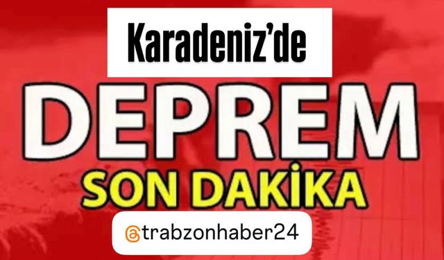 Karadeniz'de Deprem!