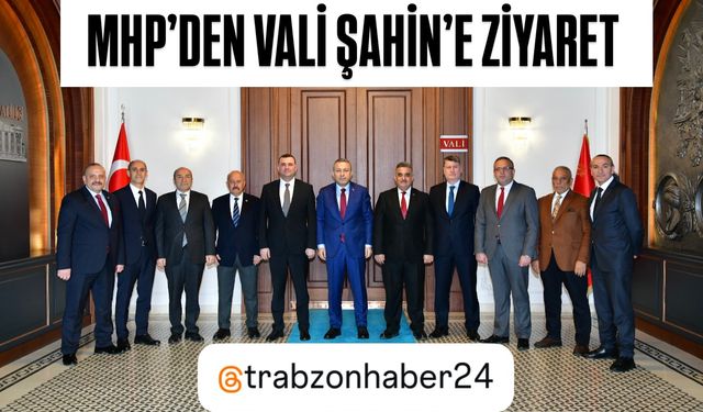 MHP Trabzon İl Başkanlığı Vali Tahir Şahin'i Ziyaret Etti