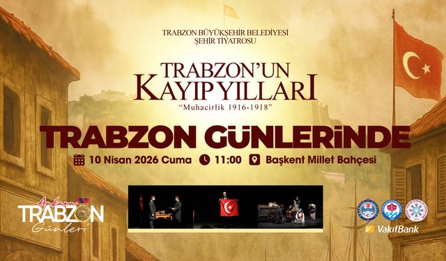 ‘Trabzon’un Kayıp Yılları: Muhacirlik’ tiyatrosu Ankarasahnesinde