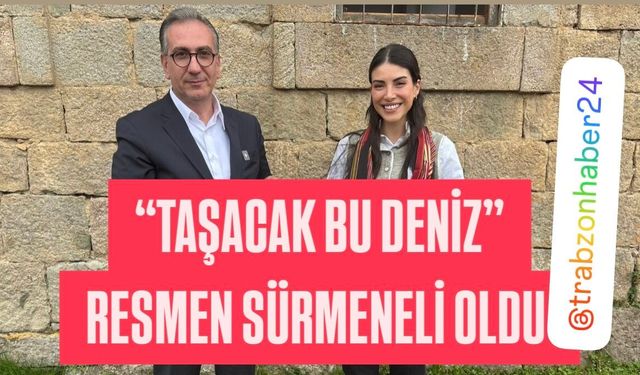 “Taşacak Bu Deniz” Resmen Sürmeneli Oldu