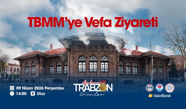 Ankara Trabzon Günleri, TBMM’ye Vefa ziyareti ile başlıyor