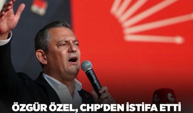 Özgür Özel ve 91 milletvekili CHP’den istifa etti