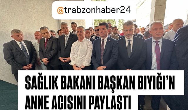 MUSTAFA BIYIK’IN ANNESİNİN CENAZESİNE SAĞLIK BAKANI MEMİŞOĞLUDA KATILDI