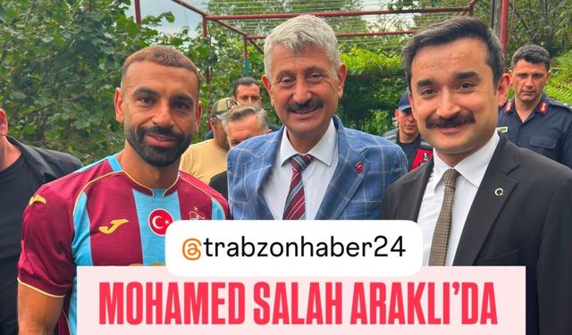 Dünya yıldızı Mohamed Salah, Araklı’da!