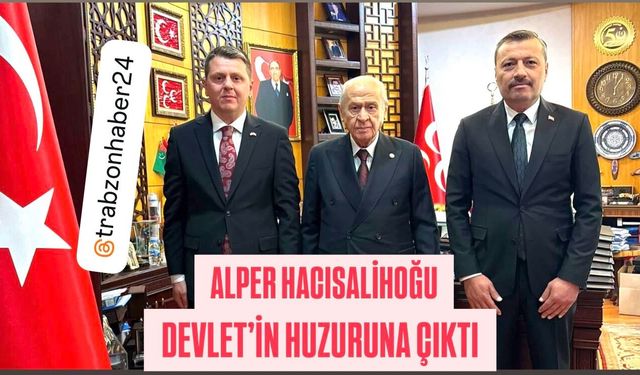 MHP İL BAŞKANI ALPER HACISALIHOĞLU DEVLET’İN HUZURUNA ÇIKTI