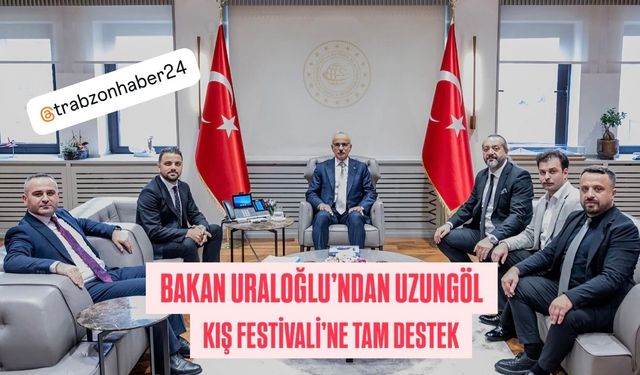Uzungöl’e Devlet Eli: Bakan Uraloğlu’ndan Dev Festivale Tam Destek!