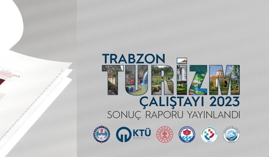 Trabzon Turizm Çalıştayı Sonuç Raporu Yayınlandı