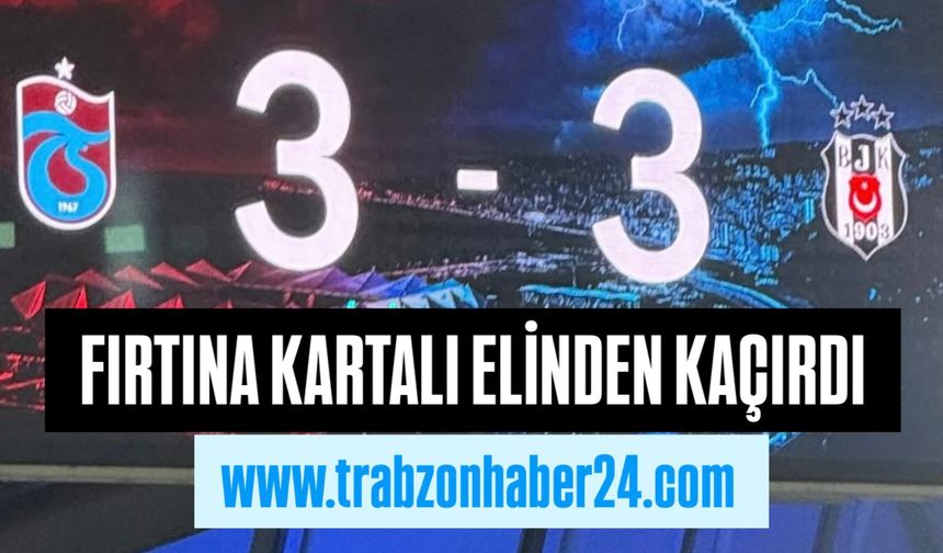 Fırtına Kartalı Elinden Kaçırdı 3-3