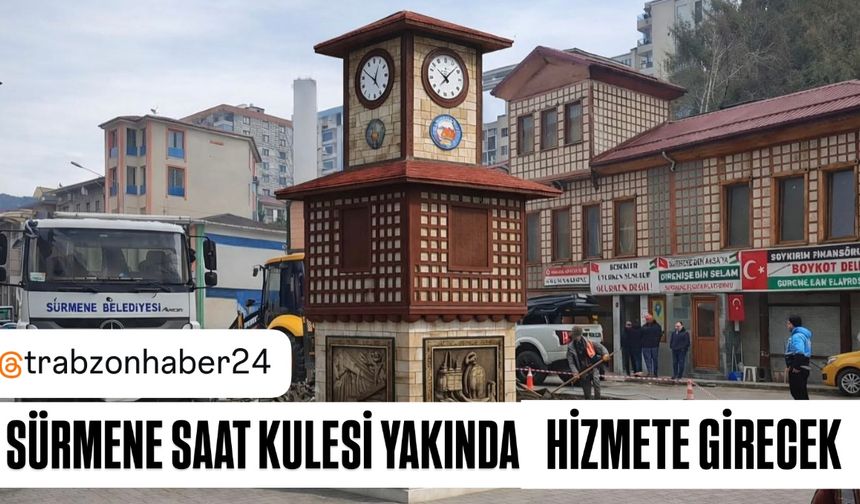 SÜRMENE’YE 150. YIL HEDİYESI: SAAT KULESI YOLDA!