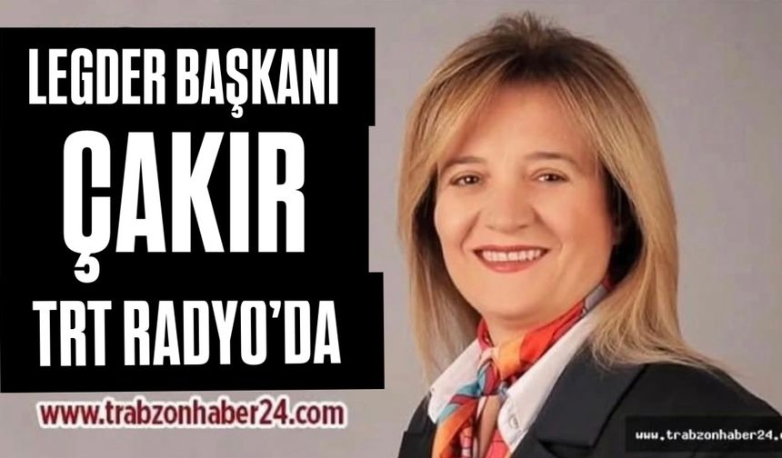 LEGDER BAŞKANI MELEK ÇAKIR TRT RADYO’DA “HAYATIN İÇİNDEN PROGRAMI’NA KONUK OLACAK”