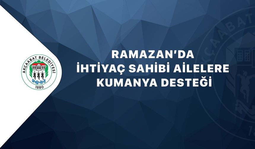 AKÇAABAT BELEDİYESİ’NDEN RAMAZAN AYINDA İHTİYAÇ SAHİBİ VATANDAŞLARA KUMANYA DESTEĞİ
