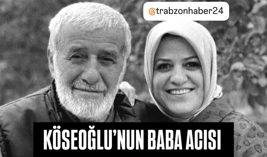 AYŞE SULA KÖSEOĞLU’NUN BABA ACISI